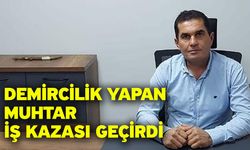 Demircilik yapan muhtar iş kazası geçirdi