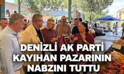 Denizli AK Parti Kayıhan Pazarının nabzını tuttu