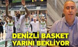 Denizli Basket yarını bekliyor