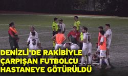 Denizli'de rakibiyle çarpışan futbolcu hastaneye götürüldü