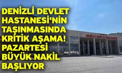 Denizli Devlet Hastanesi'nin Taşınmasında Kritik Aşama! Pazartesi Büyük Nakil Başlıyor