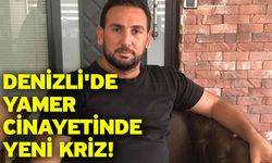 Denizli'de Yamer cinayetinde yeni kriz!
