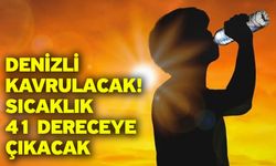 Denizli Kavrulacak! Sıcaklık 41 Dereceye Çıkacak