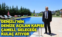 Denizli’nin denize açılan kapısı Çameli, geleceğe kulaç atıyor