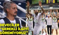 Deveciler “Gerekli ilgiyi göremiyoruz”
