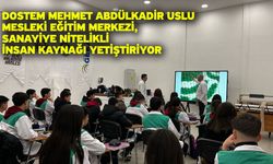 Dostem Mehmet Abdülkadir Uslu Mesleki Eğitim Merkezi, Sanayiye Nitelikli İnsan Kaynağı Yetiştiriyor