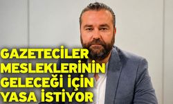 Gazeteciler mesleklerinin geleceği için yasa istiyor