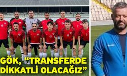 Gök, “Transferde dikkatli olacağız”