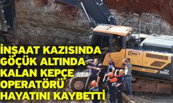 İnşaat kazısında göçük altında kalan kepçe operatörü hayatını kaybetti