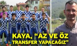 Kaya, “Az ve öz transfer yapacağız”