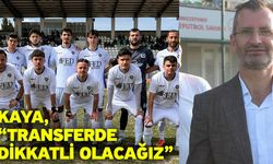 Kaya, “Transferde dikkatli olacağız”