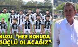 Kuzu, “Her konuda güçlü olacağız”