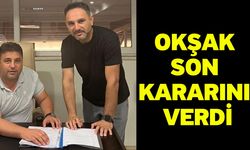Okşak son kararını verdi