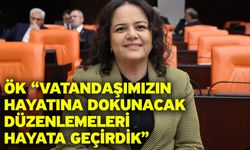 Ök “Vatandaşımızın hayatına dokunacak düzenlemeleri hayata geçirdik”