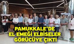 Pamukkale’de el emeği elbiseler görücüye çıktı