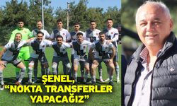 Şenel, “Nokta transferler yapacağız”