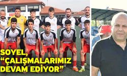 Soyel, “Çalışmalarımız devam ediyor”
