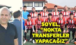 Soyel, “Nokta transferler yapacağız”