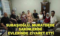 Subaşıoğlu, Muratdede sakinlerini evlerinde ziyaret etti