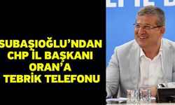 Subaşıoğlu’ndan CHP İl Başkanı Oran’a tebrik telefonu