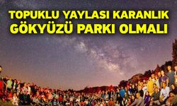 Topuklu Yaylası karanlık gökyüzü parkı olmalı