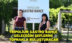 Tripolium Gastro Bahçe Geleceğin Şeflerini Toprakla Buluşturacak