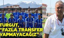Turgut, “Fazla transfer yapmayacağız”