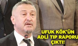 Ufuk Kök’ün Adli Tıp raporu çıktı!