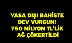 Yasa Dışı Bahiste Dev Vurgun! 750 Milyon TL’lik Ağ Çökertildi