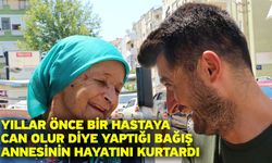 Yıllar önce bir hastaya can olur diye yaptığı bağış annesinin hayatını kurtardı