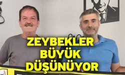 Zeybekler büyük düşünüyor