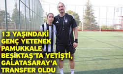 13 yaşındaki genç yetenek Pamukkale Beşiktaş'ta yetişti, Galatasaray'a transfer oldu