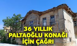 36 yıllık Paltaoğlu Konağı için çağrı