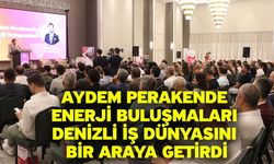 Aydem Perakende Enerji Buluşmaları Denizli iş dünyasını bir araya getirdi