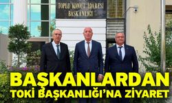 Başkanlardan TOKİ Başkanlığı’na Ziyaret