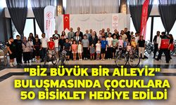 "Biz Büyük Bir Aileyiz" buluşmasında çocuklara 50 bisiklet hediye edildi