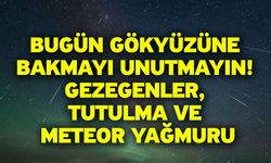 Bugün Gökyüzüne Bakmayı Unutmayın! Gezegenler, Tutulma ve Meteor Yağmuru