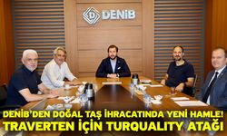 DENİB’den doğal taş ihracatında yeni hamle! Traverten için TURQUALITY atağı