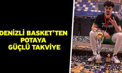Denizli Basket’ten potaya güçlü takviye