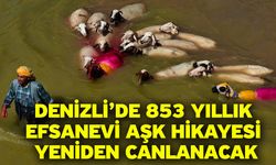 Denizli’de 853 yıllık efsanevi aşk hikayesi yeniden canlanacak
