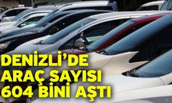Denizli’de araç sayısı 604 bini aştı
