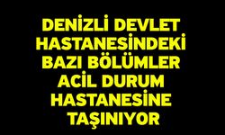 Denizli Devlet Hastanesindeki bazı bölümler Acil Durum Hastanesine taşınıyor