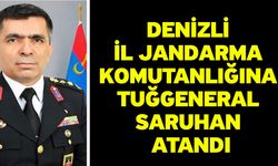 Denizli İl Jandarma Komutanlığına Tuğgeneral Saruhan atandı
