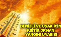 Denizli ve Uşak için kritik orman yangını uyarısı