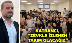 Katrancı, “Zevkle izlenen takım olacağız”
