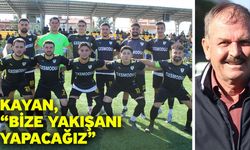 Kayan, “Bize yakışanı yapacağız”