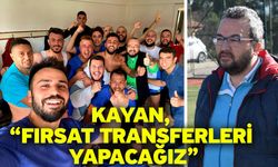 Kayan, “Fırsat transferleri yapacağız”