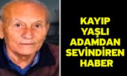 Kayıp yaşlı adamdan sevindiren haber