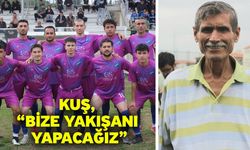 Kuş, “Bize yakışanı yapacağız"