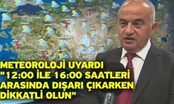 Meteoroloji uyardı: "12:00 ile 16:00 saatleri arasında dışarı çıkarken dikkatli olun"